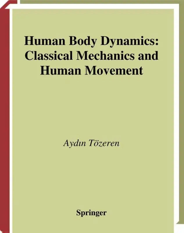 Een lichtgroen hardcoverboek met een rode rug en witte rand getiteld human body dynamics klassieke mechanica en menselijke beweging door aydın tözeren van springer