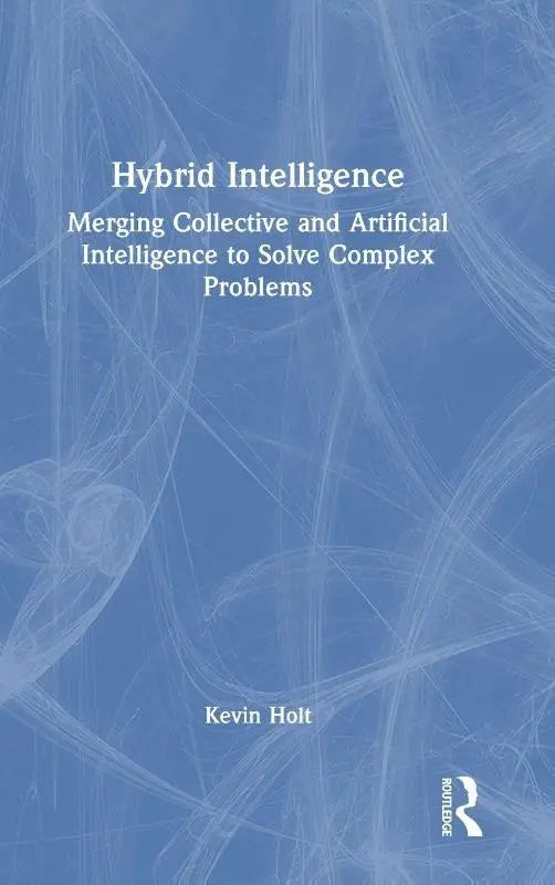 Hybrid Intelligence - Merging Collective and Artificial Intelligence to Solve Complex Problems
