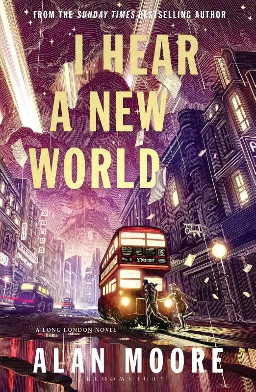 I Hear A New World - The Brand New Fantastical Historical Novel from Icon Alan Moore