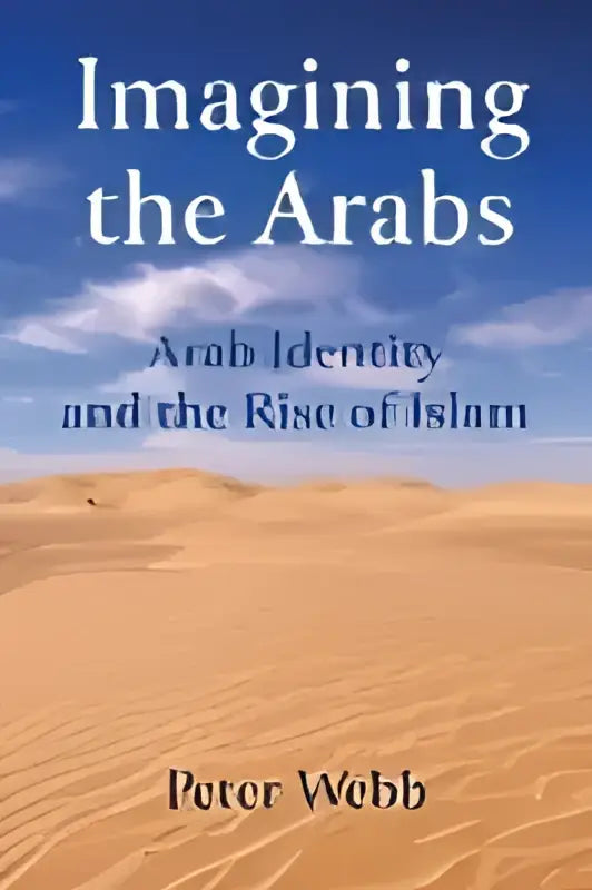 Boekomslag van imagining the arabs met focus op arabische identiteit en de opkomst van islam tegen gouden zandduinen