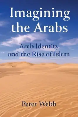 Het boek imagining the arabs van peter webb toont de titel in blauw over arabische identiteit en islam