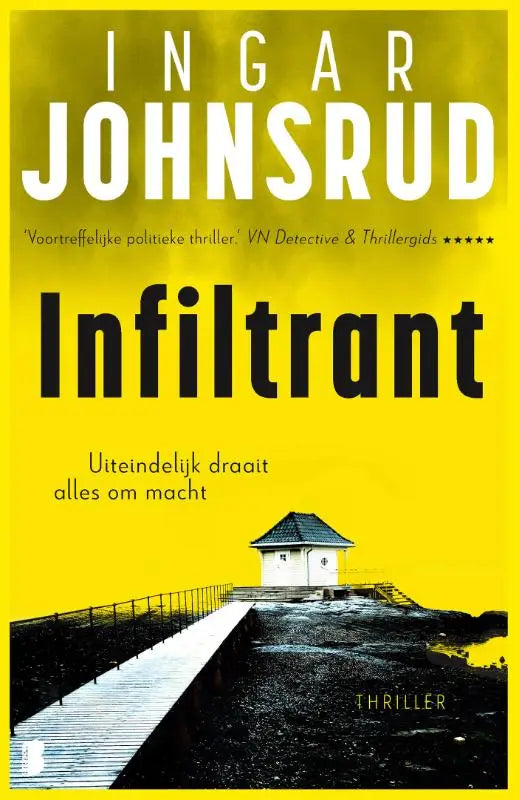 Gele boekomslag van infiltrant door ingar johnsrud met zwart-wit huis op pier tegen gele achtergrond uiteindelijk draait alles om macht