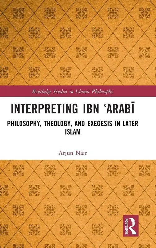 Boekomslag met een goudkleurige achtergrond voor interpretatie van ibn arabi en exegese in latere islam door arjun nair