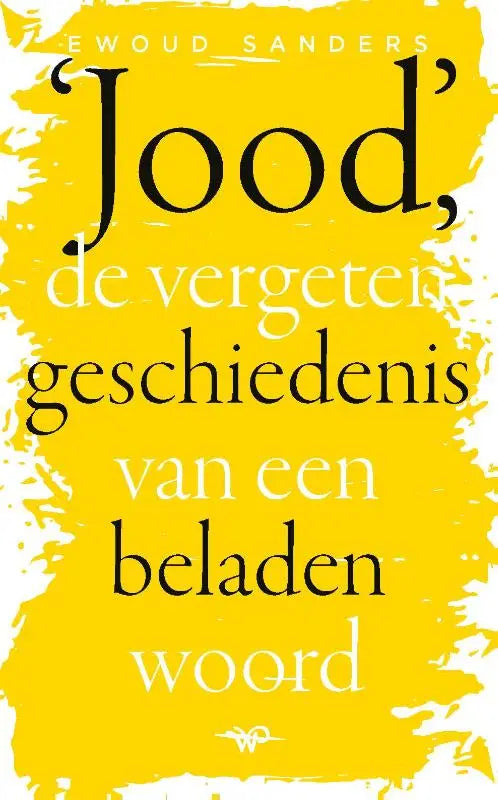 Bright yellow book cover of jood de vergeten geschiedenis van een beladen woord by ewoud sanders
