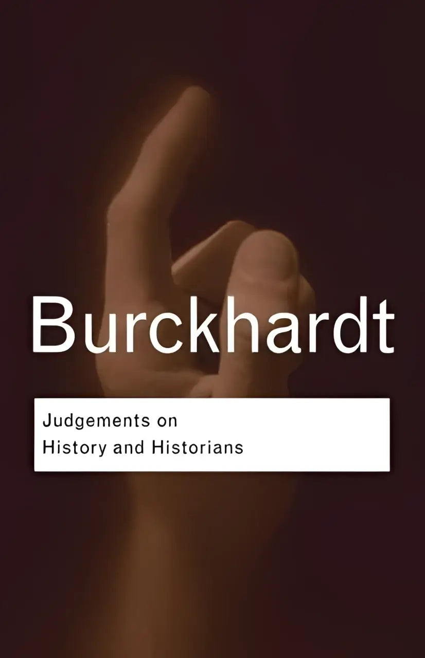 Het boekcover toont burckhardt in witte letters met een handgebaar op een donkere achtergrond voor judgements on history
