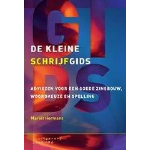 De kleine schrijfgids - adviezen voor een goede zinsbouw woordkeuze en spelling - de kleine schrijfgids - adviezen