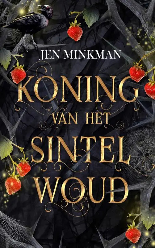 De boekomslag van koning van het sintelwoud toont goudkleurige letters op een donker bosachtergrond met aardbeien en zwarte vogels