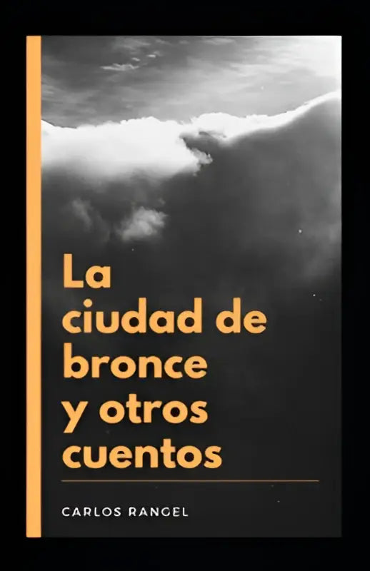 De boekcover van la ciudad de bronce y otros cuentos door carlos rangel toont oranje tekst op zwart-wit wolkenlucht