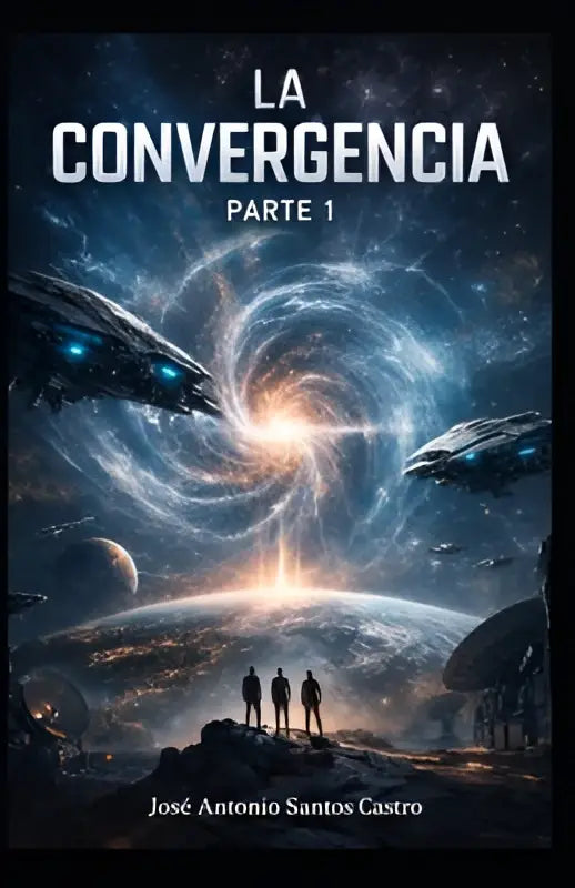 De boekcover van la convergencia parte 1 door josé antonio santos castro toont een kosmische scène met futuristische ruimteschepen boven de aarde