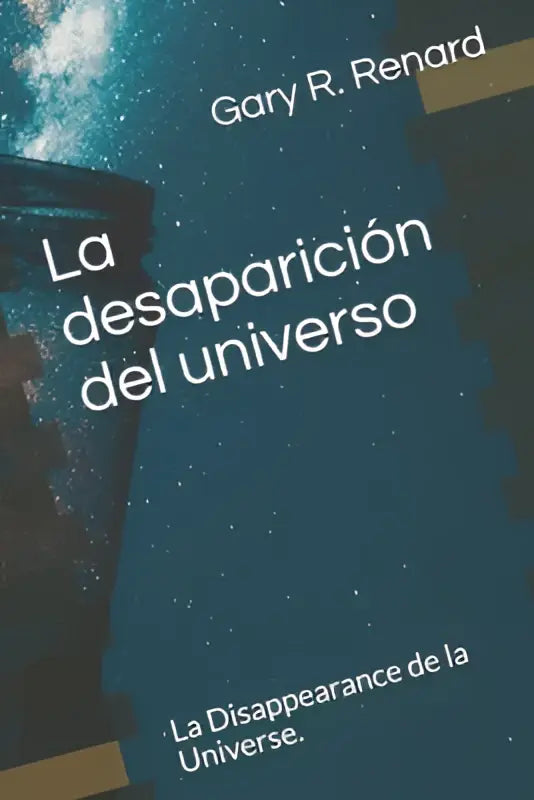 De boekcover van la desaparición del universo door gary r met de titel la desaparición del universo in een productcover