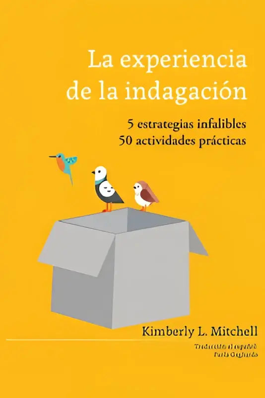 De boekcover toont la experiencia de la indagación met een gele achtergrond en drie vogels op een grijze doosstrategieën infalibles