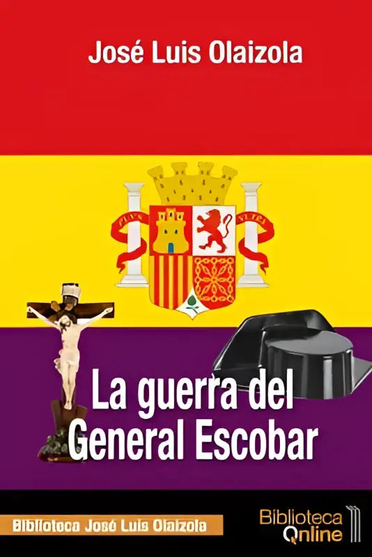De boekcover van la guerra del general escobar door josé luis olaizola toont een crucifix en Spaanse wapens op rode, gele en paarse strepen