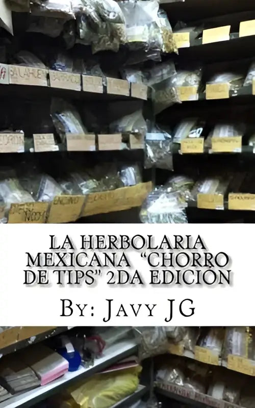 De boek la herbolaria mexicana chorro de tips 2da edición door javy jg toont de titel en auteur duidelijk