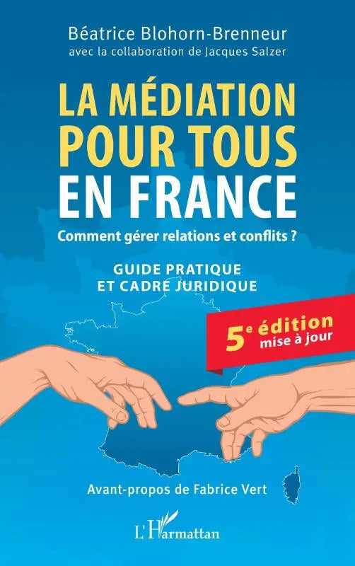 La médiation pour tous en France - Comment gérer relations et conflits ? Guide pratique et cadre juridique 5e édition mise à jour