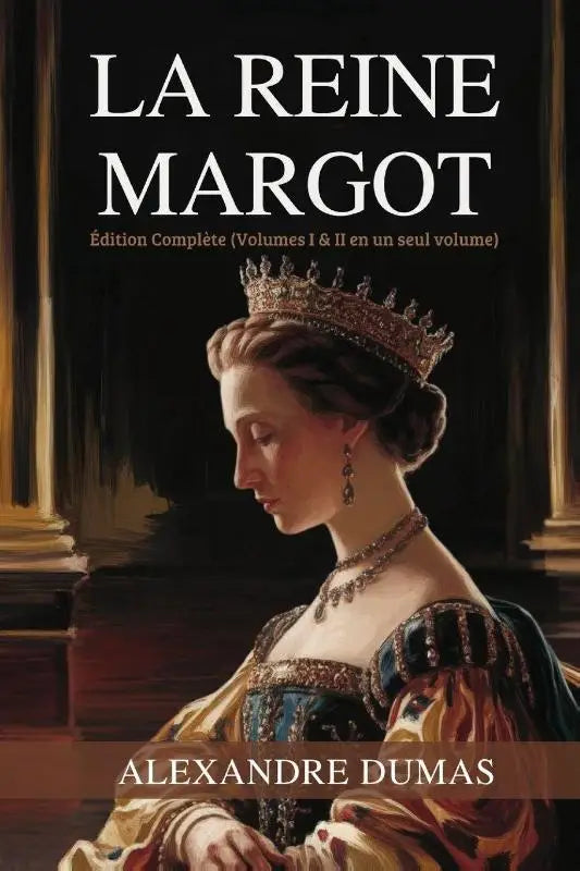 La Reine Margot - Édition Complète (Volumes I & II en un seul volume) / Queen Margot (French Edition)
