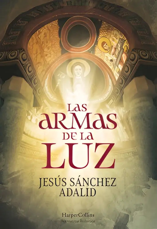 De boekcover van las armas de la luz door jesús sánchez adalid gepubliceerd door harpercollins toont het boek las armas de la luz