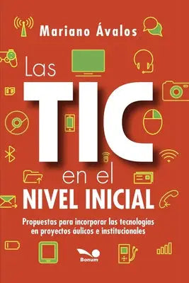 Las Tic En El Nivel Inicial: Propuestas para incorporar las tecnologías en proyectos áulicos e institucionales