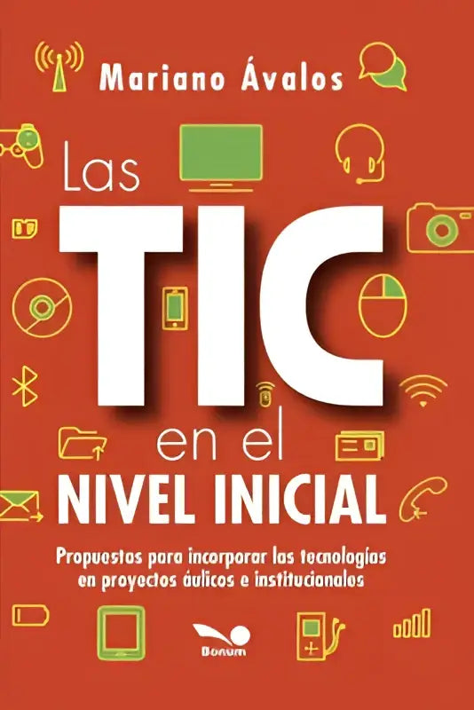 Het boek las tic en el nivel inicial van mariano ávalos toont voorstellen para incorporar tecnología in onderwijsprojecten