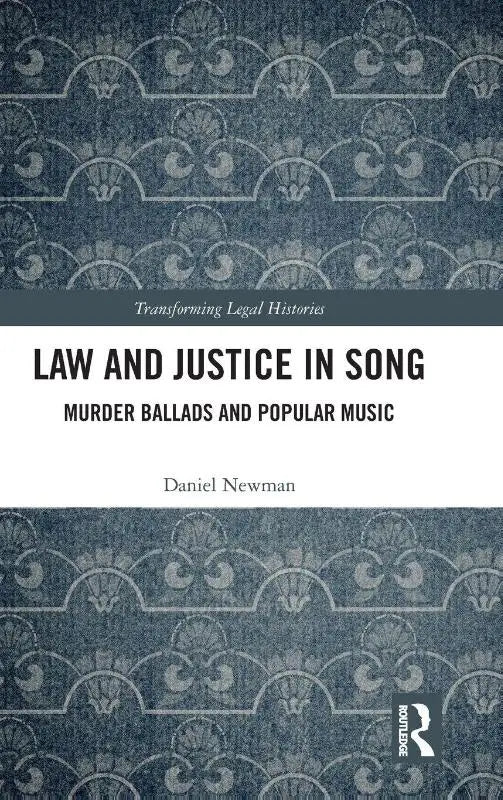 Blauw boek met lichtgrijze ornamentale bogen getiteld law and justice in song door daniel newman over murder ballads en populaire muziek