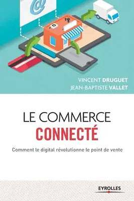 Le commerce connecte - Comment le digital revolutionne le point de vente