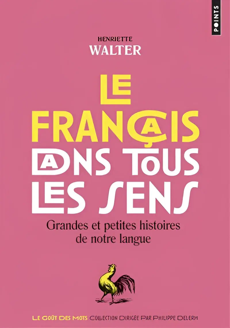 Le francais dans tous les sens -grandes et petites histoires de notre langue - le francais dans tous les sens -grandes