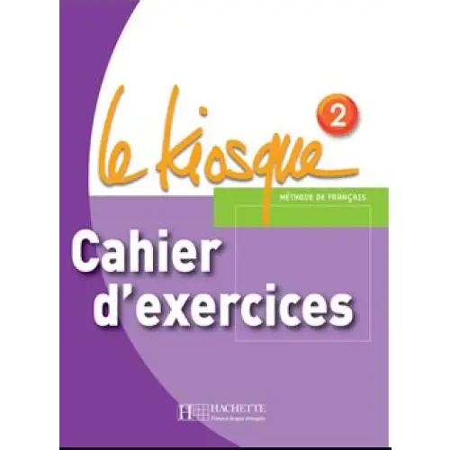 Le kiosque 2 cahier d’activités - le kiosque 2 cahier d’activités - boek