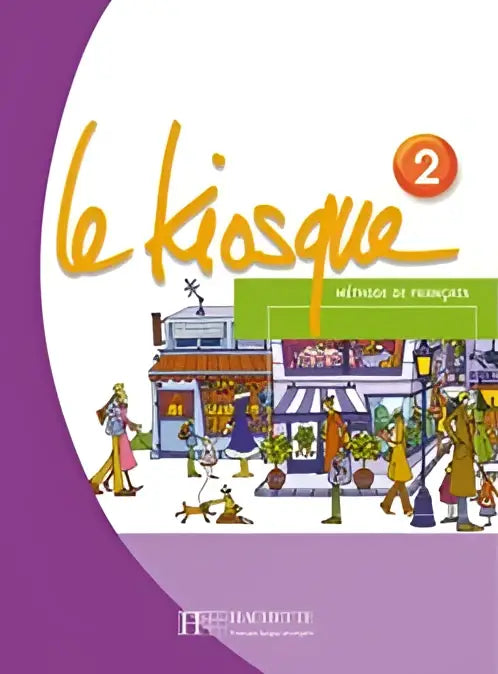 Le kiosque 2 livre de l’élève - le kiosque 2 livre de l’élève - boek