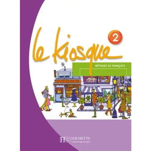 Le kiosque 2 livre de l’élève - le kiosque 2 livre de l’élève - boek