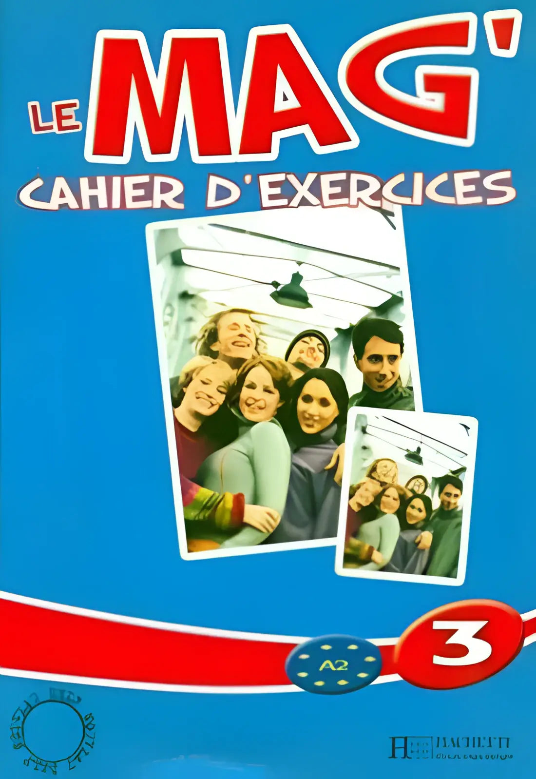 Le mag’ 3 cahier d’exercices - le mag’ 3 cahier d’exercices - boek