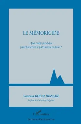Le mémoricide - Quel cadre juridique pour préserver le patrimoine culturel ?