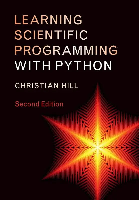 Zwart boekomslag van learning scientific programming with python door christian hill tweede editie met roodgele geometrische sterburst dit fast-paced introduction moves from the basics