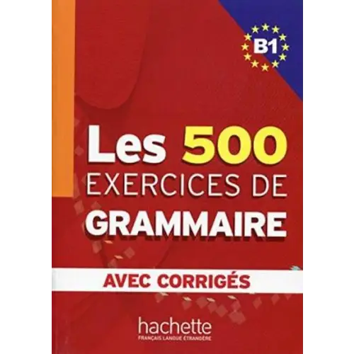 Les 500 exercices de grammaire b1 livre + corrigés intégrés - les 500 exercices de grammaire b1 livre + corrigés