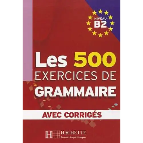 Les 500 exercices de grammaire b2 livre + corrigés intégrés - les 500 exercices de grammaire b2 livre + corrigés