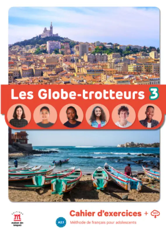 Les Globe-trotteurs 3 cahier d exercices methode de francais avec ville côtière colorée et portraits d élèves divers