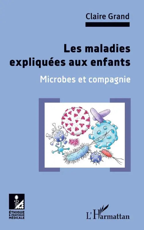Les maladies expliquées aux enfants - Microbes et compagnie