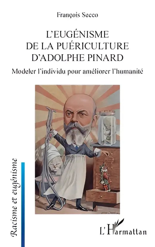 De boekcover toont een karikatuur van adolphe pinard in een witte schort met chirurgische instrumenten naast een glazen pot met een menselijke schedel voor puériculture d’adolphe pinard