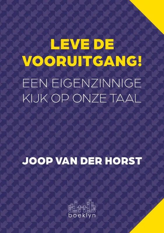Leve de vooruitgang! - Een eigenzinnige kijk op onze taal