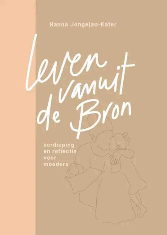 Beige boekcover met witte cursieve titel leven vanuit de bron en minimalistische tekening van omhelzende figuren
