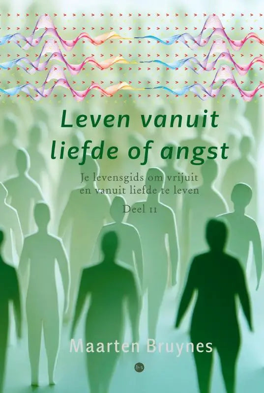 De levensgids leven vanuit liefde of angst door maarten bruynes toont groene silhouetten en kleurrijke golven