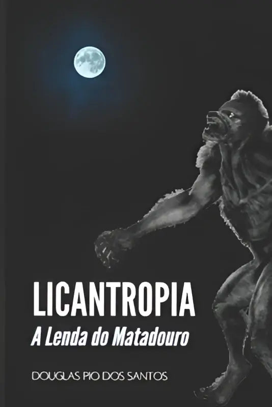 De boekcover toont een zwart-witte illustratie van een weerwolf onder een blauwe maan met de titel licantropia en de lenda do matadouro