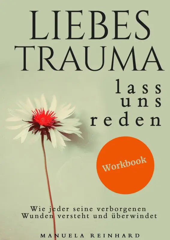 Een delicaat wit bloem met een rood centrum op de omslag van liebes trauma das workbook lass uns reden