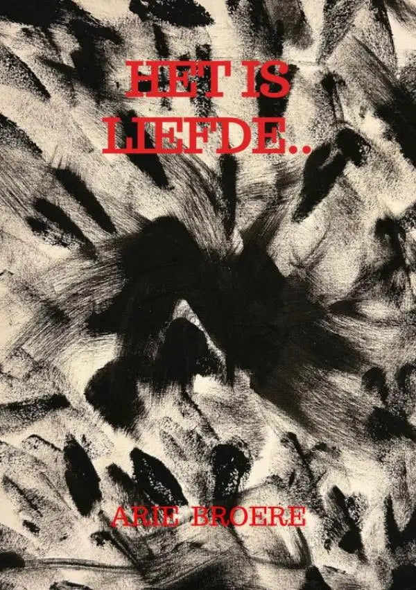 Abstracte zwart-wit penseelstreekkunst met rode tekst het is liefde en auteur arie broere op product het is liefde arie broere