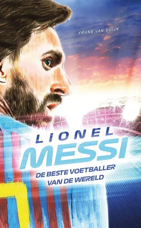 De cover van het boek lionel messi de beste voetballer van de wereld door frans van duijn met een stijlvol illustration van messi in fc barcelona shirt tegen een kleurrijke zonsondergang