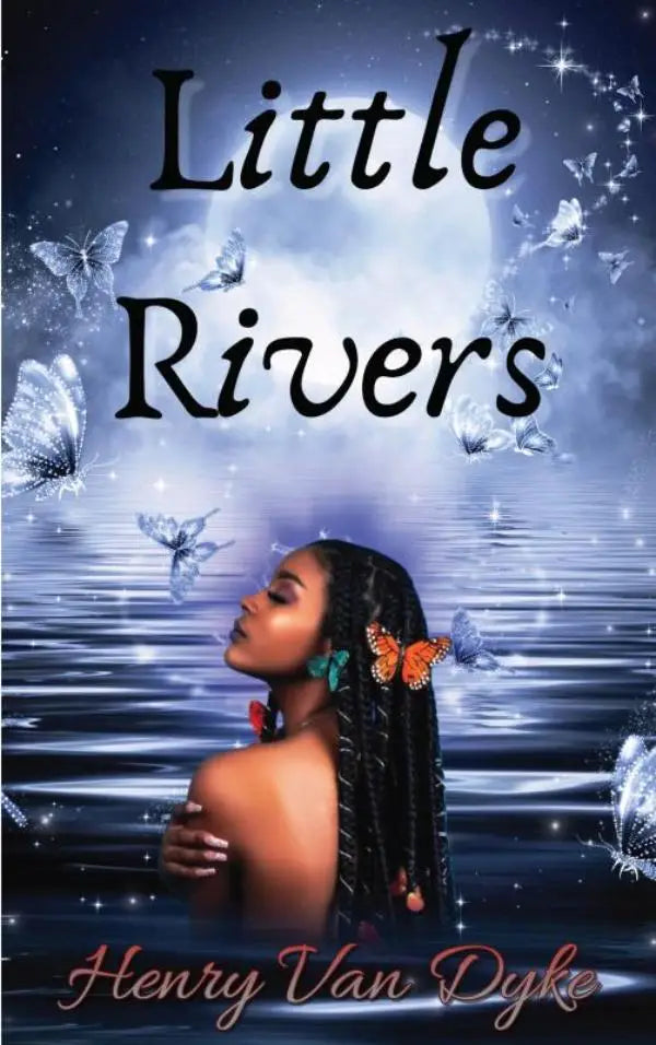 The book cover for little rivers by henry van dyke shows a dark-skinned woman with braided hair and orange butterflies against a blue water scene under a starry sky
