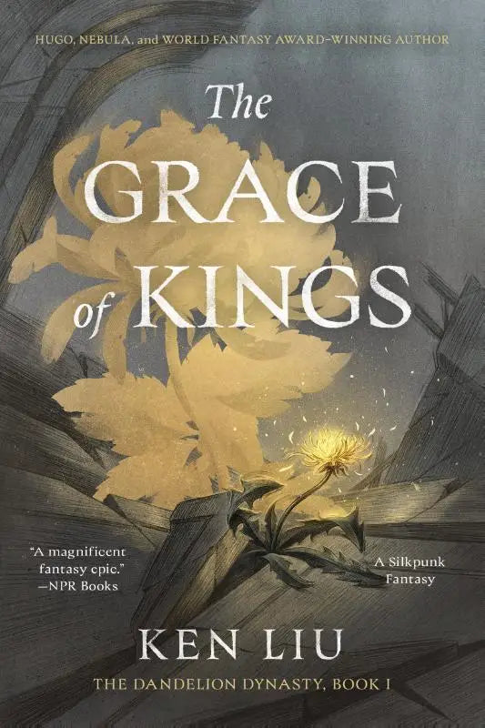 The grace of kings fantasy novel by ken liu with golden-yellow flowers on dark stone ruins dandelion dynasty cover