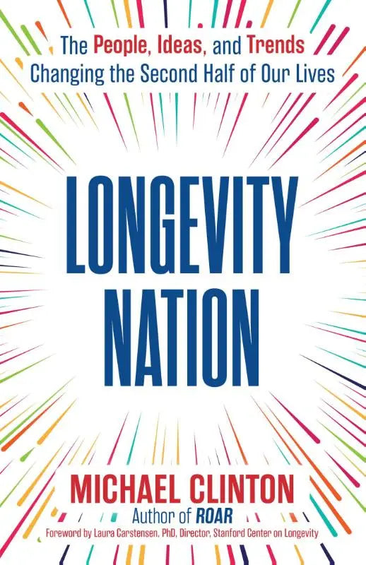 Longevity Nation - The People, Ideas, and Trends Changing the Second