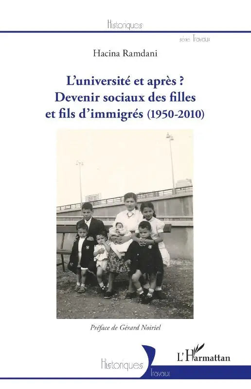 L'université et après ? - Devenirs sociaux des filles et fils d'immigrés (1950-2010) - (1950-2010)