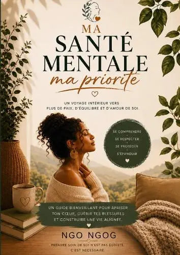 MA SANTÉ MENTALE, MA PRIORITÉ - un voyage intérieur vers plus de paix, d'équilibre et d'amour de soi
