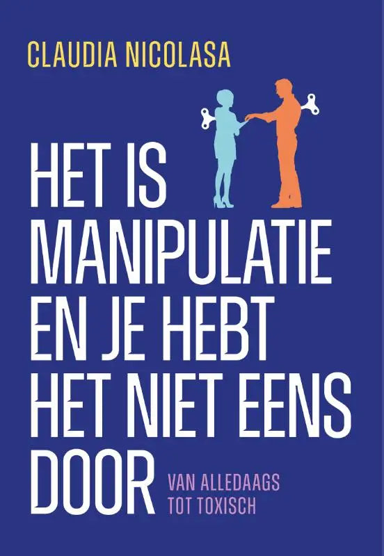 Blauwe boekomslag met gestileerde silhouetten in lichtblauw en oranje van manipulatie van alledaags tot toxisch
