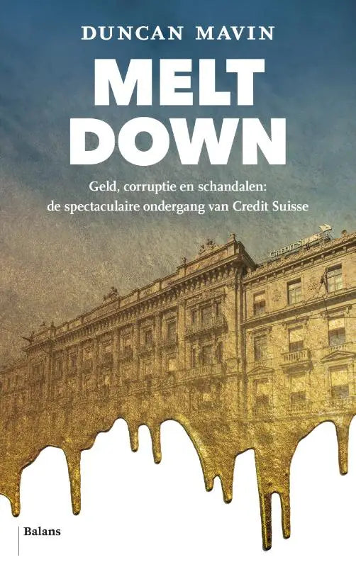 De boekcover van meltdown toont een sepia gebouw met gouden vloeistof en verwijst naar de spectaculaire ondergang van credit suisse